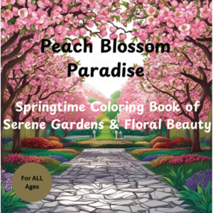 Peach Blossom Paradise Springtime Coloring Book of Serene Gardens & Floral Beauty